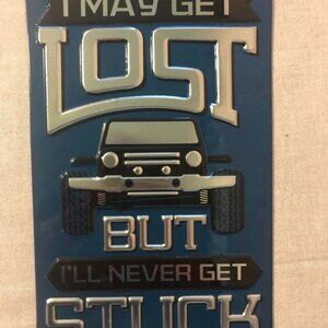 Open Roads Brand " I May Get Lost But Never Stuck" Tin Jeep Sign
